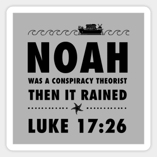 Noah was a conspiracy theorist then it rained, from Luke 17.26 Funny meme black text Magnet